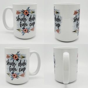 Funny "Shuh Duh Fuh Cup" Ceramic Coffee Mug" Funny Adult Floral Tea Cup